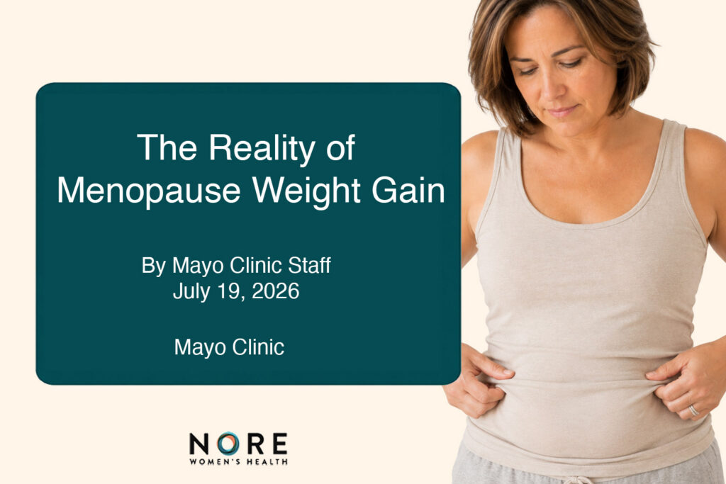 Featured image for Nore Women's Health's "What We're Reading" series showing a middle-aged woman looking down at her waist while gently holding the sides of her shirt. Beside her is a large teal panel displaying the title The Reality of Menopause Weight Gain by Mayo Clinic Staff (July 19, 2026), highlighting an evidence-based article about the many factors that contribute to weight changes during menopause.