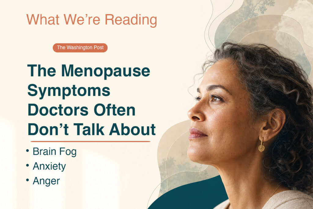 What We’re Reading graphic featuring a midlife woman and The Washington Post article “The Menopause Symptoms Doctors Often Don’t Talk About,” highlighting brain fog, anxiety, and anger.