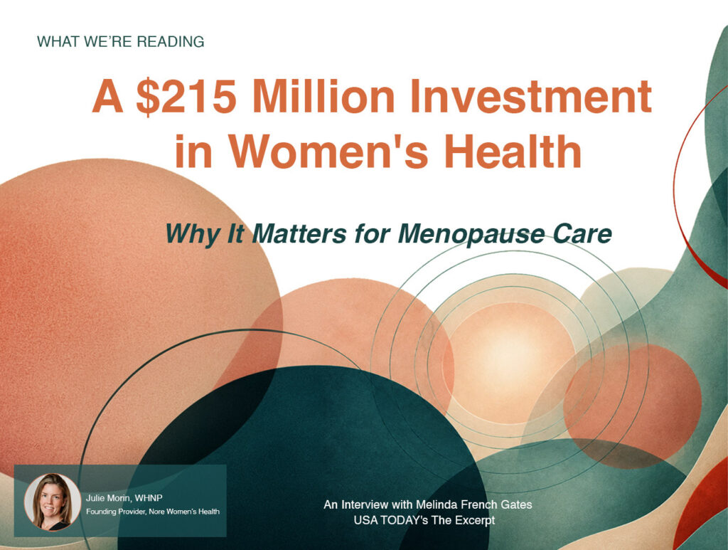 Abstract graphic announcing a $215 million investment in women's health and its significance for menopause care, featuring Julie Morin, WHNP, of Nore Women's Health and a USA TODAY interview with Melinda French Gates.