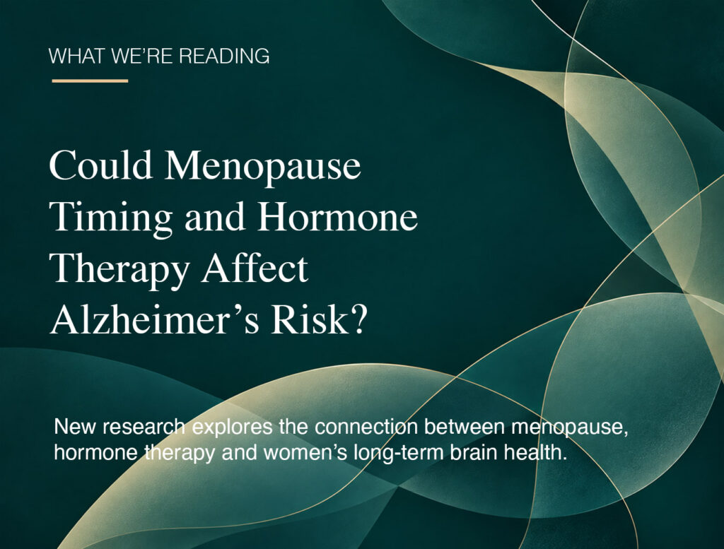 What We’re Reading graphic about menopause timing, hormone therapy, and Alzheimer’s risk in women